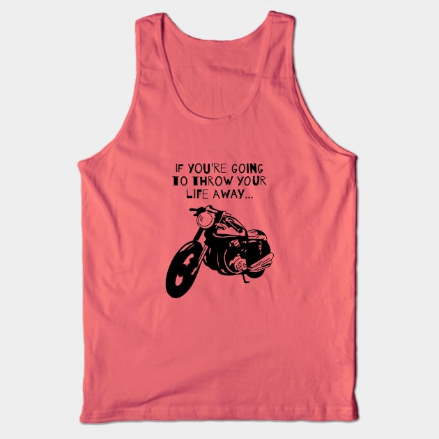 Throw Your Life Away... Tank Top by CaffeinatedWhims